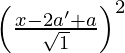 Rendered by QuickLaTeX.com \left( \frac{x - 2a' + a}{\sqrt{1}} \right)^2