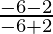 Rendered by QuickLaTeX.com \frac{- 6 - 2}{- 6 + 2}