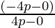 Rendered by QuickLaTeX.com \frac{\left( - 4p - 0 \right)}{4p - 0}