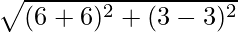 Rendered by QuickLaTeX.com \sqrt{(6 + 6)^2 + (3 - 3)^2}