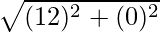 Rendered by QuickLaTeX.com \sqrt{(12)^2 + (0)^2}