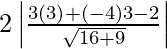 Rendered by QuickLaTeX.com 2\left| \frac{3\left( 3 \right) + \left( - 4 \right)3 - 2}{\sqrt{16 + 9}} \right|