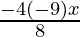 Rendered by QuickLaTeX.com \frac{- 4\left( - 9 \right)x}{8}