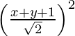 Rendered by QuickLaTeX.com \left( \frac{x + y + 1}{\sqrt{2}} \right)^2
