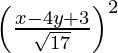 Rendered by QuickLaTeX.com \left( \frac{x - 4y + 3}{\sqrt{17}} \right)^2