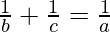 \frac{1}{b} + \frac{1}{c} = \frac{1}{a}