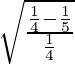 Rendered by QuickLaTeX.com \sqrt{\frac{\frac{1}{4}-\frac{1}{5}}{\frac{1}{4}}}