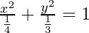 Rendered by QuickLaTeX.com \frac{x^2}{\frac{1}{4}}+\frac{y^2}{\frac{1}{3}}=1