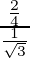 Rendered by QuickLaTeX.com \frac{\frac{2}{4}}{\frac{1}{\sqrt3}}