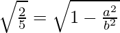 Rendered by QuickLaTeX.com \sqrt{\frac{2}{5}}=\sqrt{1-\frac{a^2}{b^2}}