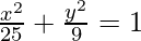 Rendered by QuickLaTeX.com \frac{x^2}{25}+\frac{y^2}{9}=1