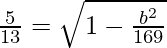 Rendered by QuickLaTeX.com \frac{5}{13}=\sqrt{1-\frac{b^2}{169}}
