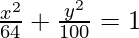 Rendered by QuickLaTeX.com \frac{x^2}{64}+\frac{y^2}{100}=1