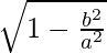 Rendered by QuickLaTeX.com \sqrt{1-\frac{b^2}{a^2}}