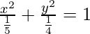 Rendered by QuickLaTeX.com \frac{x^2}{\frac{1}{5}}+\frac{y^2}{\frac{1}{4}}=1
