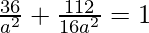 Rendered by QuickLaTeX.com \frac{36}{a^2}+\frac{112}{16a^2}=1