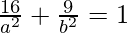 Rendered by QuickLaTeX.com \frac{16}{a^2}+\frac{9}{b^2}=1