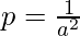 Rendered by QuickLaTeX.com p=\frac{1}{a^2}
