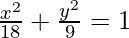 Rendered by QuickLaTeX.com \frac{x^2}{18}+\frac{y^2}{9}=1
