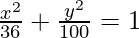 Rendered by QuickLaTeX.com \frac{x^2}{36}+\frac{y^2}{100}=1