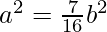 Rendered by QuickLaTeX.com a^2=\frac{7}{16}b^2