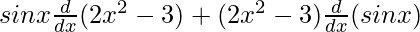 Rendered by QuickLaTeX.com sinx\frac{d}{dx}(2x^2 - 3)+(2x^2 - 3)\frac{d}{dx}(sinx)