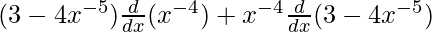 Rendered by QuickLaTeX.com (3-4x^{-5})\frac{d}{dx}(x^{-4})+x^{-4}\frac{d}{dx}(3-4x^{-5})