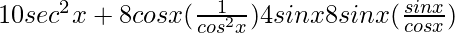 Rendered by QuickLaTeX.com 10sec^2x+8cosx(\frac{1}{cos^2x})−4sinx−8sinx(\frac{sinx}{cosx})