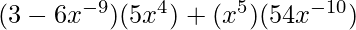 Rendered by QuickLaTeX.com (3-6x^{-9})(5x^4)+(x^5)(54x^{-10})