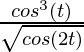 \frac{cos^3(t)}{\sqrt{cos(2t)}}