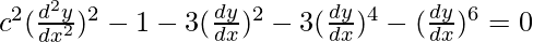 Rendered by QuickLaTeX.com c^2(\frac{d^2y}{dx^2})^2-1-3(\frac{dy}{dx})^2-3(\frac{dy}{dx})^4-(\frac{dy}{dx})^6=0