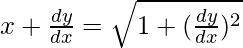 x+\frac{dy}{dx}=\sqrt{1+(\frac{dy}{dx})^2}