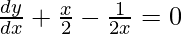 Rendered by QuickLaTeX.com \frac{dy}{dx}+\frac{x}{2}-\frac{1}{2x}=0