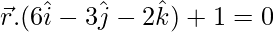 Rendered by QuickLaTeX.com \vec{r}.(6\hat{i}-3\hat{j}-2\hat{k})+1=0
