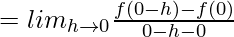 = lim_{h\to0}\frac{f(0-h)-f(0)}{0-h-0}