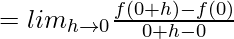 = lim_{h\to0}\frac{f(0+h)-f(0)}{0+h-0}