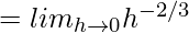 = lim_{h\to0}h^{-2/3}