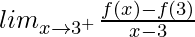 lim_{x\to3^+}\frac{f(x)-f(3)}{x-3}