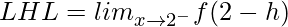 LHL = lim_{x\to2^-}f(2-h) 