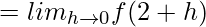 = lim_{h\to0}f(2+h) 