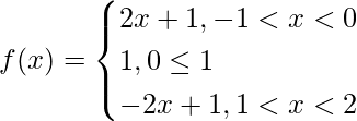 f(x) = \begin{cases}2x+1,-1<x<0\\1,0\lex\le1\\-2x+1,1<x<2\end{cases}