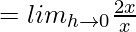 = lim_{h\to0}\frac{2x}{x} 