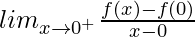 lim_{x\to0^+}\frac{f(x)-f(0)}{x-0}