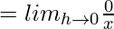 = lim_{h\to0}\frac{0}{x}