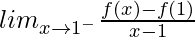 lim_{x\to1^-}\frac{f(x)-f(1)}{x-1}