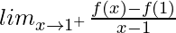 lim_{x\to1^+}\frac{f(x)-f(1)}{x-1}