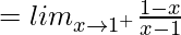 = lim_{x\to1^+}\frac{1-x}{x-1}