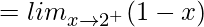 = lim_{x\to2^+}(1-x)