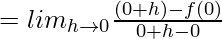 = lim_{h\to0}\frac{(0+h)-f(0)}{0+h-0} 