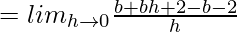 = lim_{h\to0}\frac{b+bh+2-b-2}{h}